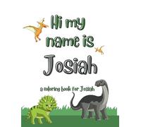 My name is Josiah dinosaur coloring book for kids: A personalized coloring book for kids named Josiah