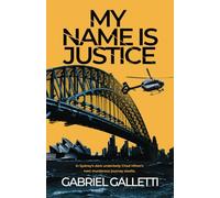 My Name is Justice: In Sydney's dark underbelly Chad Hilton's next murderous journey awaits (Gabriel Galletti Collection Books 1-3 (Best Served Cold, My Name is Justice, A Portrait of Evil))