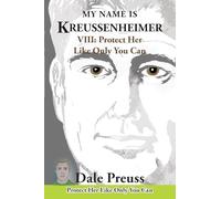 My Name is Kreussenheimer: VIII: Protect Her Like Only You Can