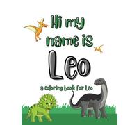 My name is Leo dinosaur coloring book for kids: A personalized coloring book for kids named Leo