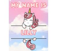 My Name Is Lilly | Unicorn Personalized Tracing Practice Worksheet Workbook | Learn How To Write Your Name | Homeschool Preschool Pre-K Kindergarten | ... Name Workbooks - Tracing Practice)