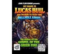 MY NAME IS LUCAS BULL: I'M HERE TO TEAR THIS HELLHOLE APART. (JOHN FLOW KINGBO SAGA)