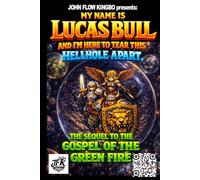 MY NAME IS LUCAS BULL: I'M HERE TO TEAR THIS HELLHOLE APART. (JOHN FLOW KINGBO SAGA)