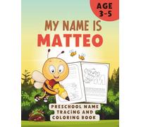 My name is Matteo | Preschool Name Tracing and Coloring Book | Personalized Preschool Handwriting Practice Book for Kids Ages 3-5: Learn to Write My ... Pages | 90-Page Educational Activity Book