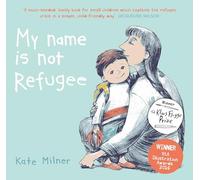 Kate Milner – My Name is Not Refugee – Winner of the Klaus Flugge Prize