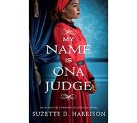 My Name Is Ona Judge: An absolutely gripping historical novel