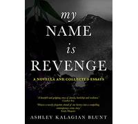 My Name Is Revenge: A Novella and Collected Essays