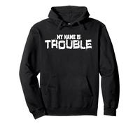 My Name Is Trouble Saying For Every Crazy Troublemaker Pullover Hoodie