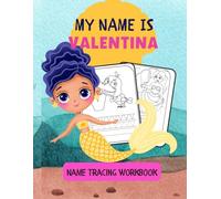 MY NAME IS VALENTINA | NAME TRACING WORKBOOK | PERSONALIZED LEARN TO WRITE MY NAME: KIDS COLORING AND TRACING ACTIVITY BOOK | AMAZING MERMAID ... PAGES | ENCOURAGE LEARNING IN PRESCHOOLERS