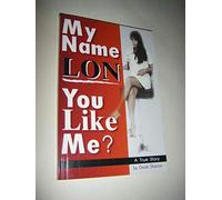 My Name Lon: You Like Me? A True Story
