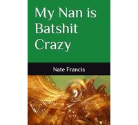 My Nan is Batshit Crazy