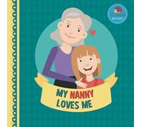 My Nanny Loves Me: A Picture Book for Young Children and Grandparents; Girl Version (Cute Grandparent Books)