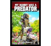 My Nanny Was a Predator: A Comedic Science-Fiction Novel