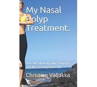 My Nasal Polyp Treatment.: This will clear up your Sinusitis, and Nasal Congestion too