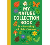 My Nature Collection Book: Pick, Press & Play with Nature Treasures: Herbarium and Flower Pressing Journal for Kids