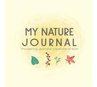 My Nature Journal: Pondering upon the creations of Allah (Little Muslim Journal)