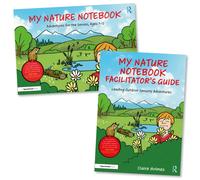 My Nature Notebook : A Sensory Journal and Facilitator’s Guide for Outdoor Adventurers, Ages 7-12