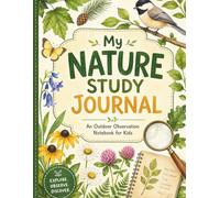 My Nature Study Journal: An Outdoor Observation Notebook for Kids | Track Wildlife, Plants, Weather, and Seasonal Discoveries