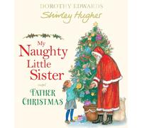 My Naughty Little Sister and Father Christmas: Rediscover a beloved childhood classic - from the creator of the Dogger and Alfie books!