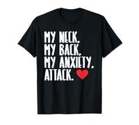 My Neck My Back My Anxiety Attack Heart | Funny Meme Gift T-Shirt