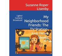 My Neighborhood Friends: The TV Station-Live News Shows: Lights! Camera! Broadcast!