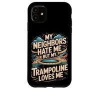 My Neighbors Hate Me But My Trampoline Loves Me Funny Case for iPhone 11