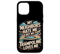 My Neighbors Hate Me But My Trampoline Loves Me Funny Case for iPhone 12/12 Pro