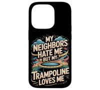 My Neighbors Hate Me But My Trampoline Loves Me Funny Case for iPhone 14 Pro
