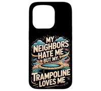 My Neighbors Hate Me But My Trampoline Loves Me Funny Case for iPhone 15 Pro