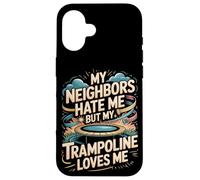 My Neighbors Hate Me But My Trampoline Loves Me Funny Case for iPhone 16