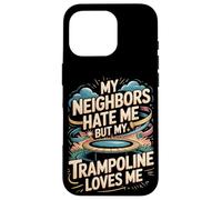 My Neighbors Hate Me But My Trampoline Loves Me Funny Case for iPhone 16 Pro