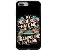 My Neighbors Hate Me But My Trampoline Loves Me Funny Case for iPhone 7 Plus/8 Plus