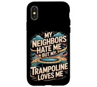 My Neighbors Hate Me But My Trampoline Loves Me Funny Case for iPhone X/XS