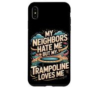 My Neighbors Hate Me But My Trampoline Loves Me Funny Case for iPhone XS Max