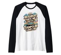 My Neighbors Hate Me But My Trampoline Loves Me Funny Raglan Baseball Tee