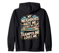 My Neighbors Hate Me But My Trampoline Loves Me Funny Zip Hoodie