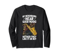 My Neighbors Hear Good Music Saxophone Player Long Sleeve T-Shirt