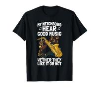 My Neighbors Hear Good Music Saxophone Player T-Shirt