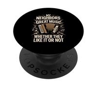 My Neighbors Listen To Great Music Whether They Like It PopSockets Adhesive PopGrip