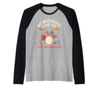 My Neighbors Love Me They Have No Choice Drummer Raglan Baseball Tee