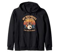 My Neighbors Love Me They Have No Choice Drummer Zip Hoodie