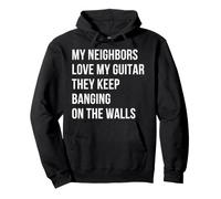 My Neighbors Love My Guitar They Keep Banging on the Walls Pullover Hoodie