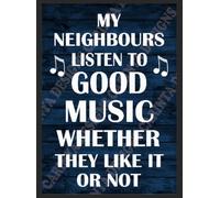 My neighbours listen to good music FUNNY Humour metal sign Home Bar Garden Gift (A4 (200x280mm) Approx)