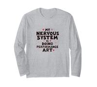 My Nervous System is Doing Performance Art Mental Health Long Sleeve T-Shirt
