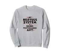 My Nervous System is Doing Performance Art Mental Health Sweatshirt