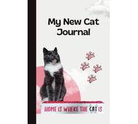My New Cat Journal - Home Is Where The Cat Is: Community Cat Foundation Rescue Cat And Kitten Notebook For New Cat Owners