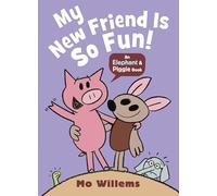 My New Friend Is So Fun! (Elephant and Piggie, 6)