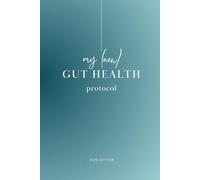 My (New) Gut Health Protocol: A guided wellness journal designed to help you build healthier routines and track the daily signals that support long-term well-being.