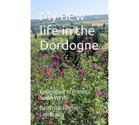 My new life in the Dordogne: Emigrating to France's South West