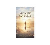 My New Normal: Finding Strength, Healing, and Hope After Diagnosis